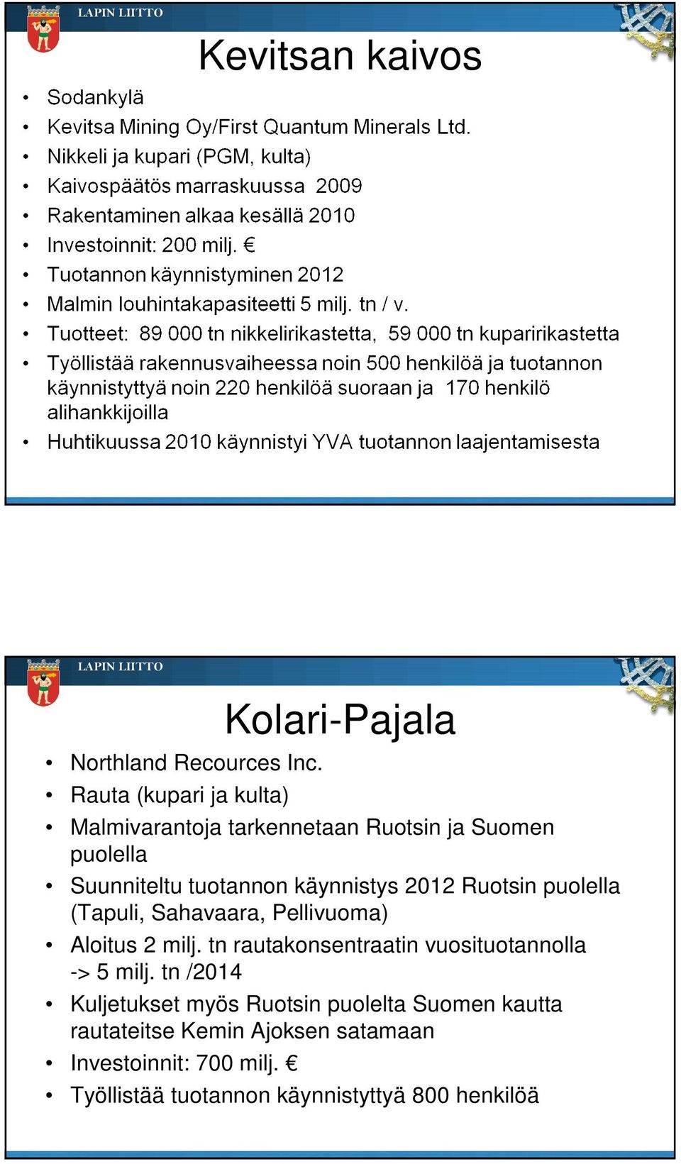 2012 Ruotsin puolella (Tapuli, Sahavaara, Pellivuoma) Aloitus 2 milj.