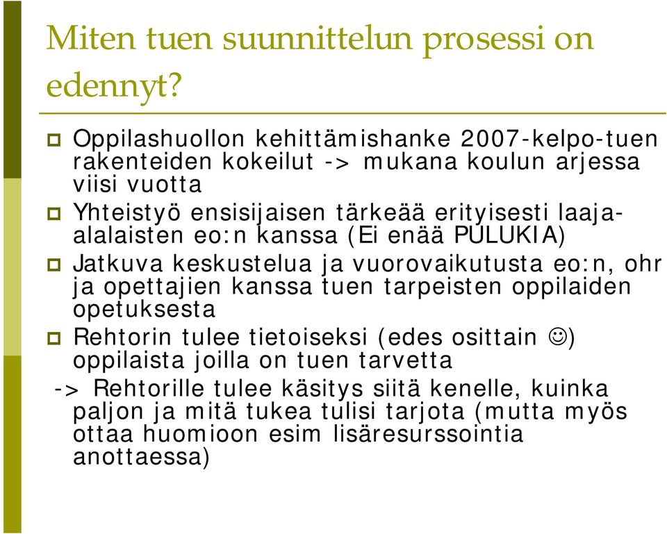 erityisesti lllisten eo:n knss (Ei enää PULUKIA) Jtkuv keskustelu vuorovikutust eo:n, ohr opettien knss tuen trpeisten oppiliden