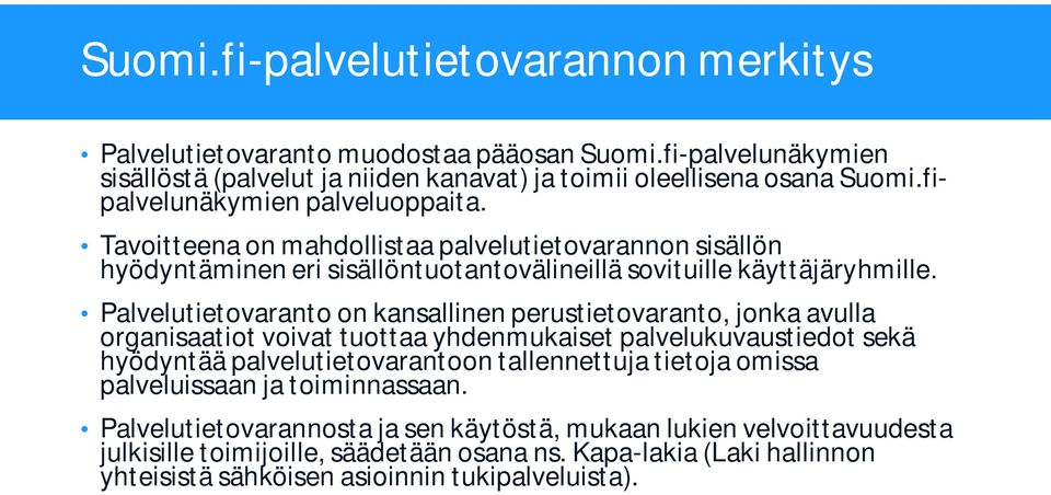 Palvelutietovaranto on kansallinen perustietovaranto, jonka avulla organisaatiot voivat tuottaa yhdenmukaiset palvelukuvaustiedot sekä hyödyntää palvelutietovarantoon tallennettuja tietoja