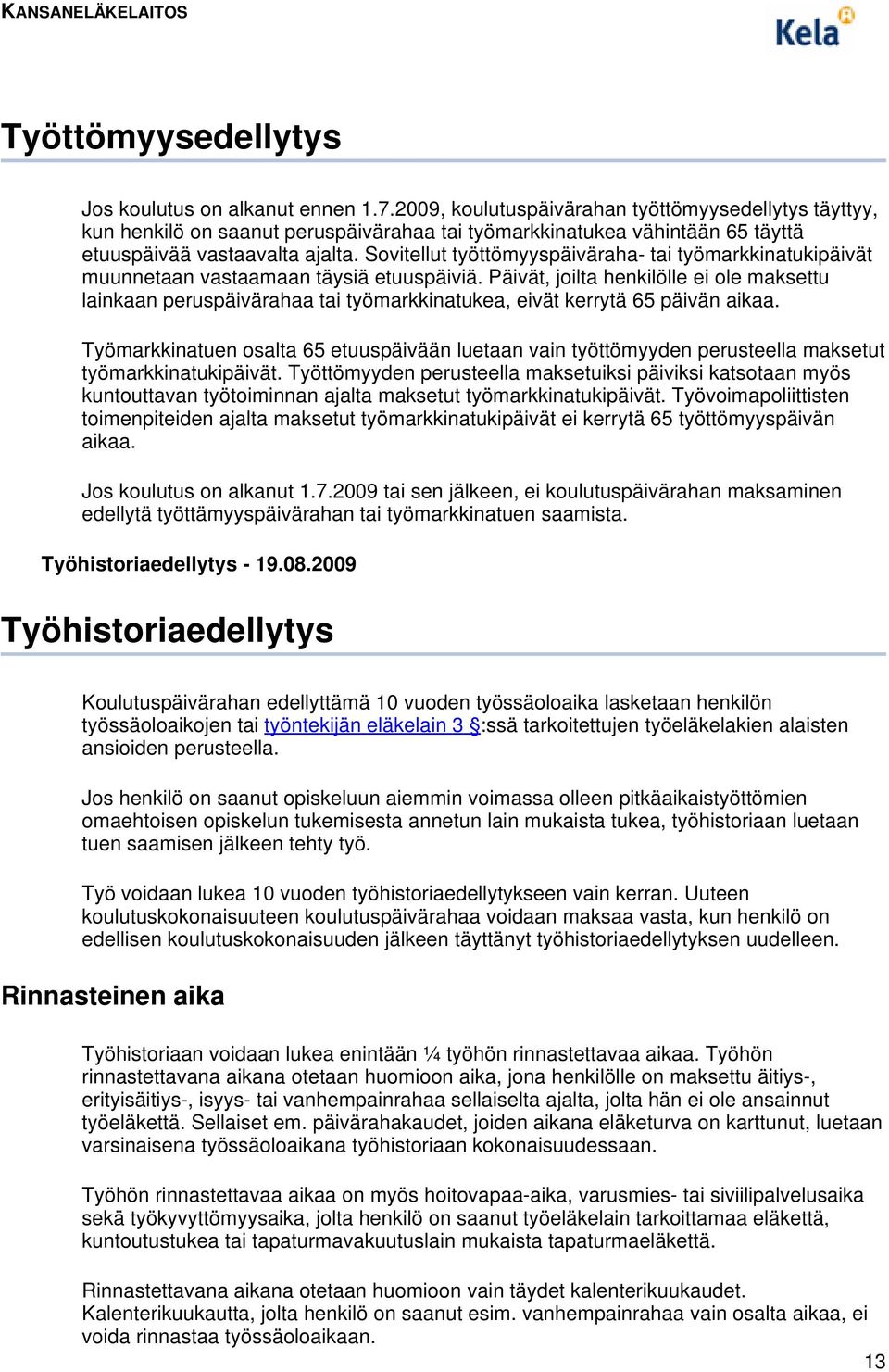 Sovitellut työttömyyspäiväraha- tai työmarkkinatukipäivät muunnetaan vastaamaan täysiä etuuspäiviä.