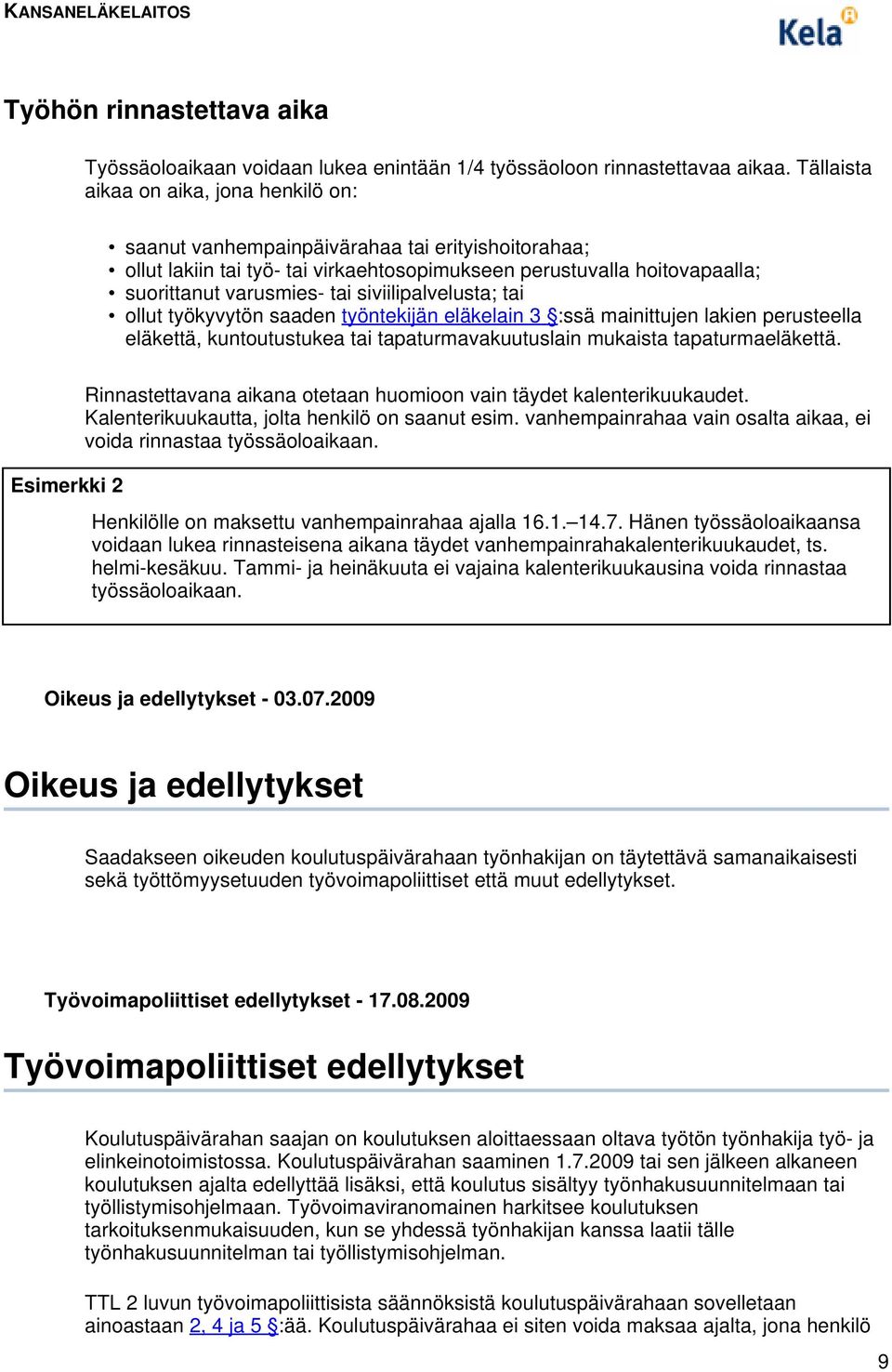 siviilipalvelusta; tai ollut työkyvytön saaden työntekijän eläkelain 3 :ssä mainittujen lakien perusteella eläkettä, kuntoutustukea tai tapaturmavakuutuslain mukaista tapaturmaeläkettä.