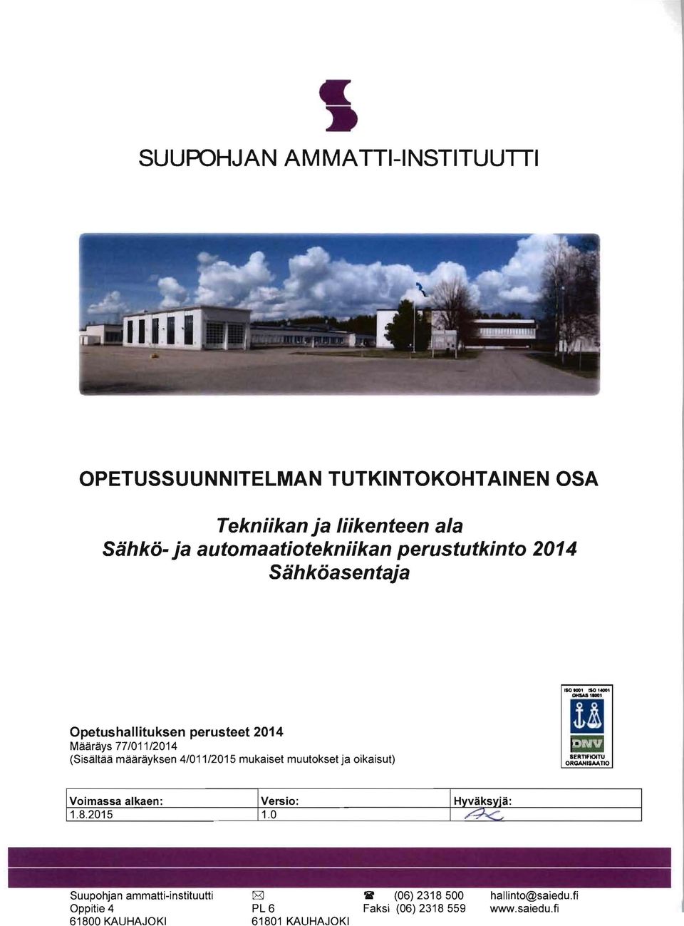 muutokset ja oikaisut) IIO too, tie) t4oo' II 0HU.a 11101 II!R11FIOIlIJ OIlGANISAI\nO Voimassa alkaen: Versio: 1.8.2015 1.