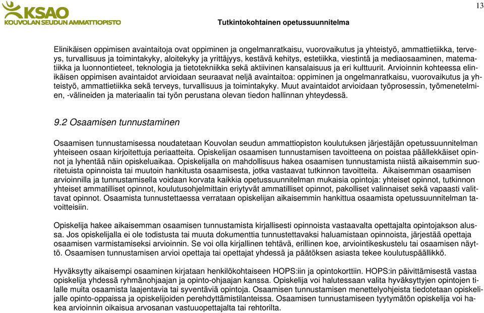 Arvioinnin kohteessa elinikäisen oppimisen avaintaidot arvioidaan seuraavat neljä avaintaitoa: oppiminen ja ongelmanratkaisu, vuorovaikutus ja yhteistyö, ammattietiikka sekä terveys, turvallisuus ja