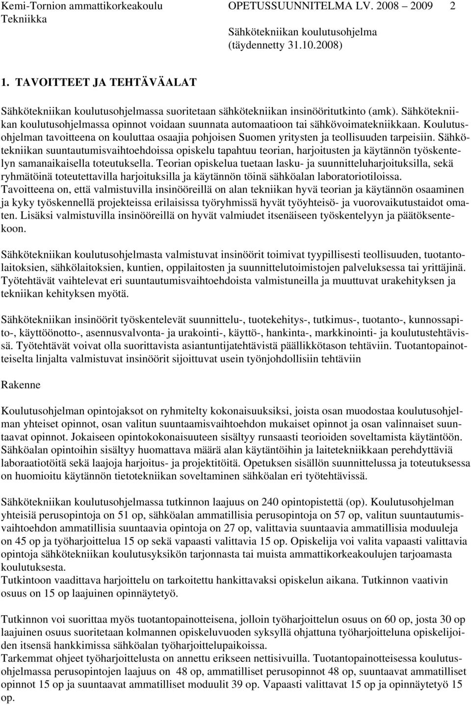 Koulutusohjelman tavoitteena on kouluttaa osaajia pohjoisen Suomen yritysten ja teollisuuden tarpeisiin.