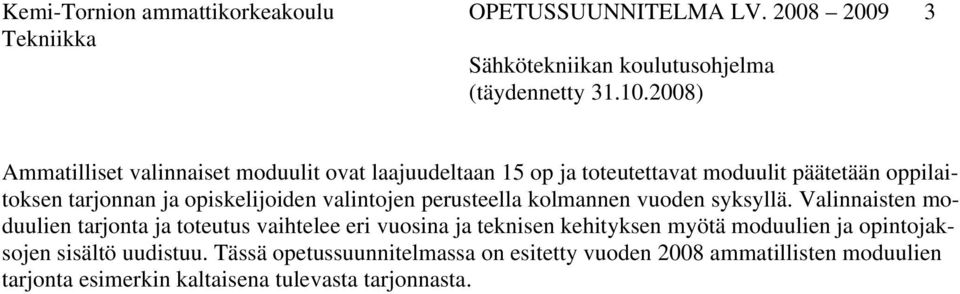 opiskelijoiden valintojen perusteella kolmannen vuoden syksyllä.