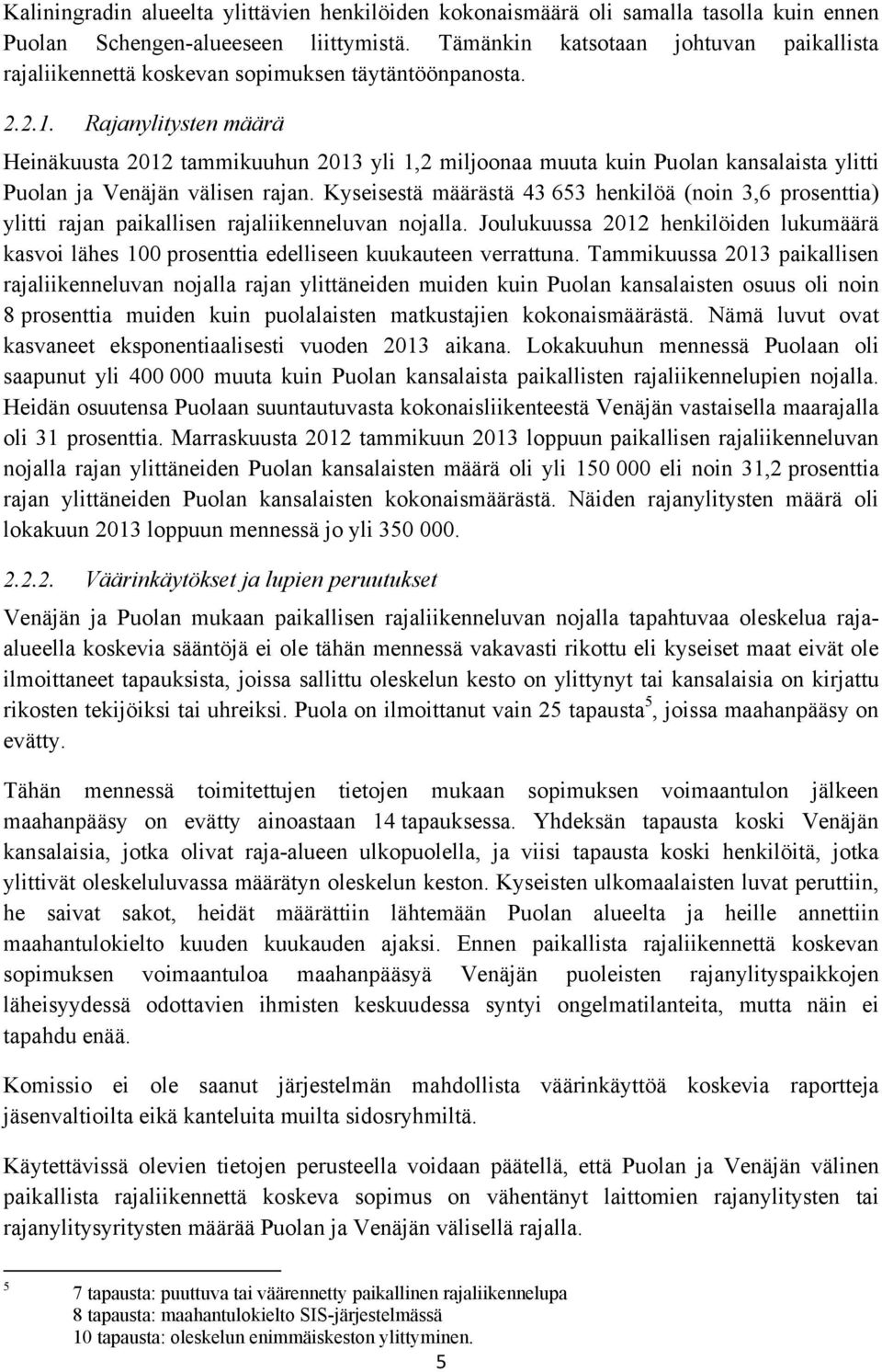 Rajanylitysten määrä Heinäkuusta 2012 tammikuuhun 2013 yli 1,2 miljoonaa muuta kuin Puolan kansalaista ylitti Puolan ja Venäjän välisen rajan.