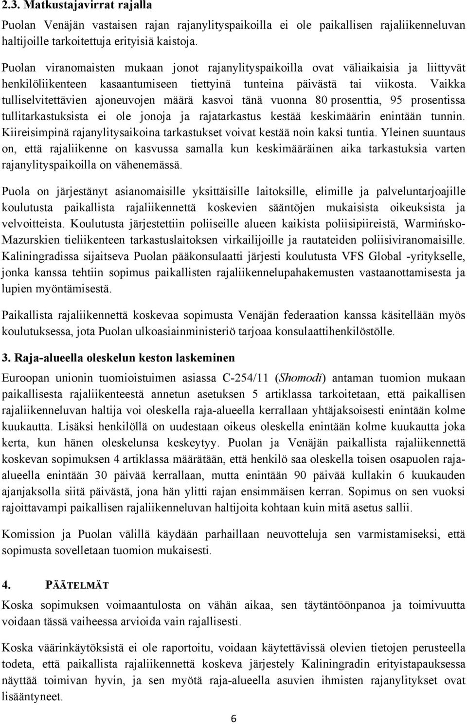 Vaikka tulliselvitettävien ajoneuvojen määrä kasvoi tänä vuonna 80 prosenttia, 95 prosentissa tullitarkastuksista ei ole jonoja ja rajatarkastus kestää keskimäärin enintään tunnin.