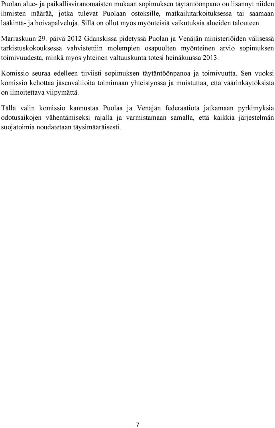 päivä 2012 Gdanskissa pidetyssä Puolan ja Venäjän ministeriöiden välisessä tarkistuskokouksessa vahvistettiin molempien osapuolten myönteinen arvio sopimuksen toimivuudesta, minkä myös yhteinen