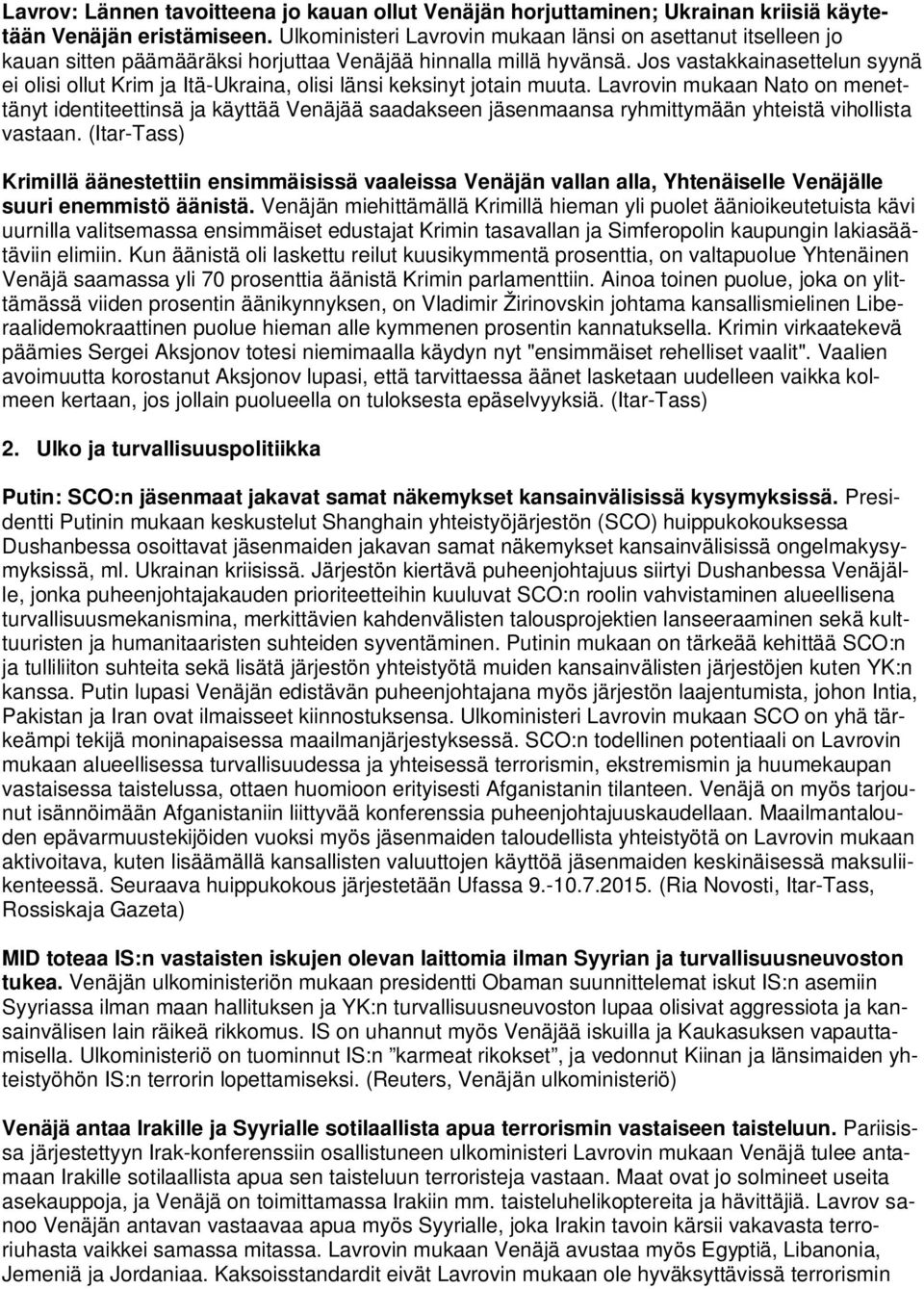 Jos vastakkainasettelun syynä ei olisi ollut Krim ja Itä-Ukraina, olisi länsi keksinyt jotain muuta.