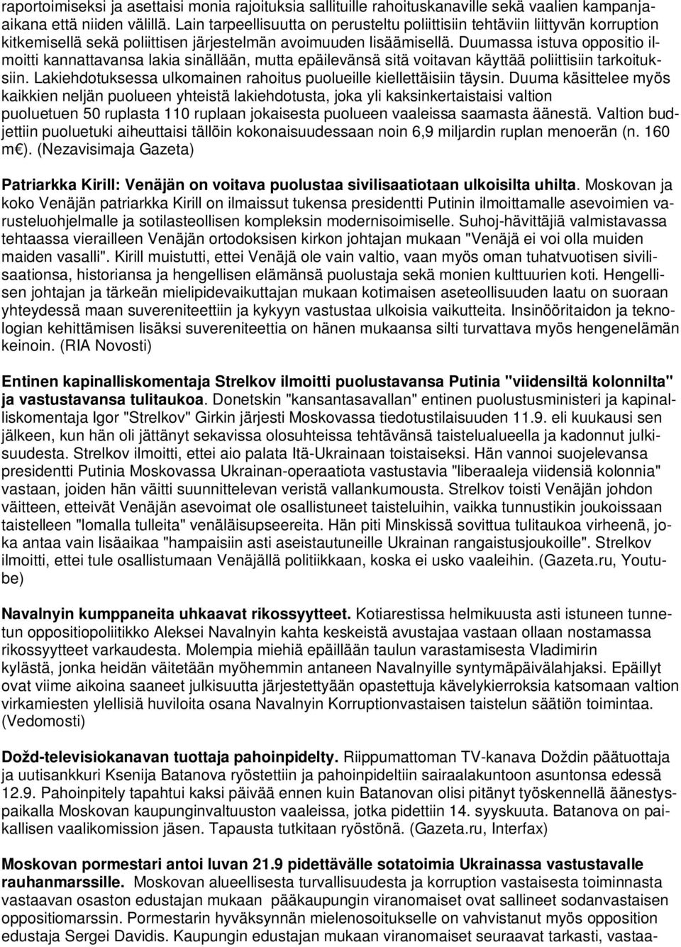 Duumassa istuva oppositio ilmoitti kannattavansa lakia sinällään, mutta epäilevänsä sitä voitavan käyttää poliittisiin tarkoituksiin.