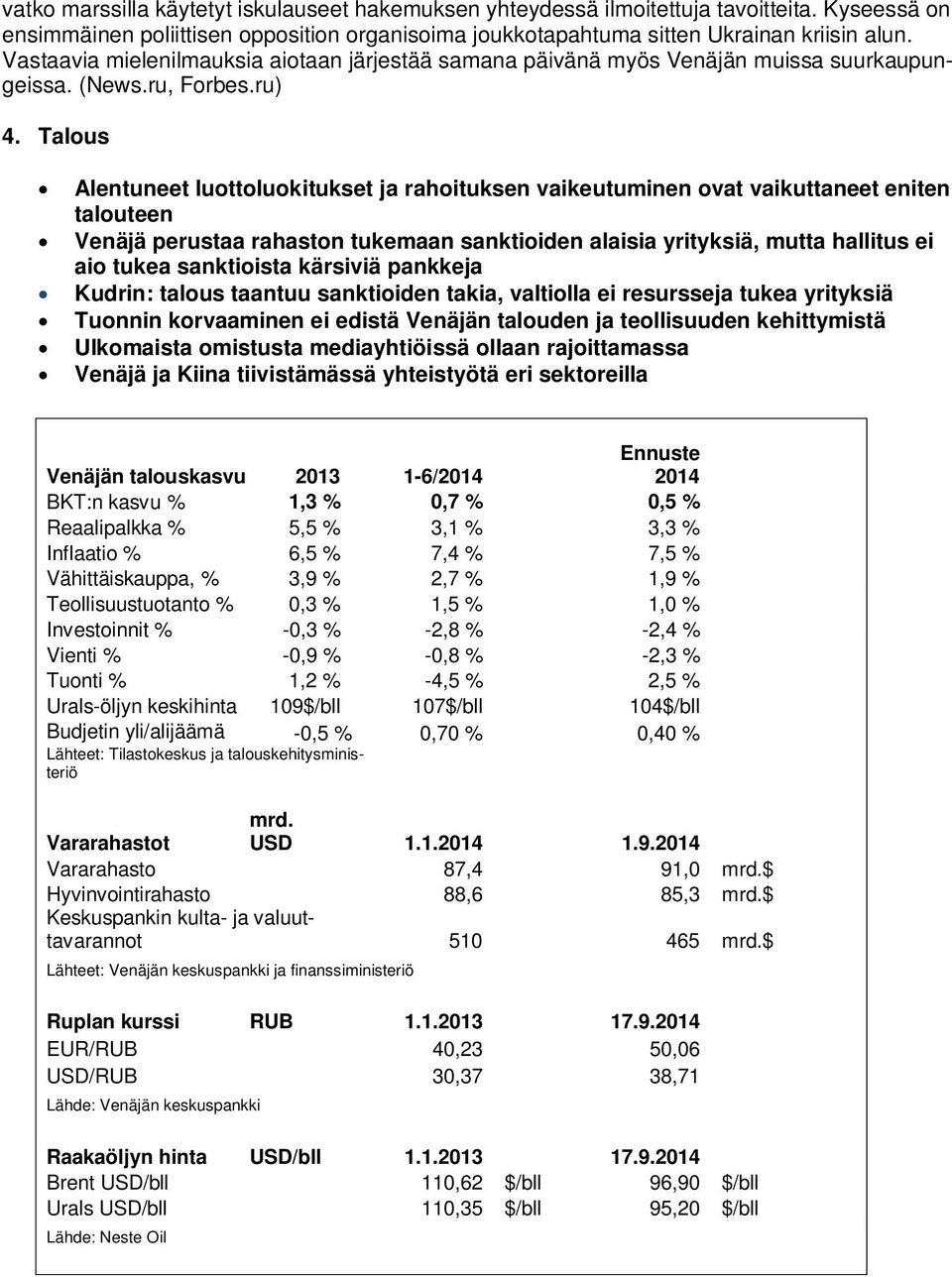 Talous Alentuneet luottoluokitukset ja rahoituksen vaikeutuminen ovat vaikuttaneet eniten talouteen Venäjä perustaa rahaston tukemaan sanktioiden alaisia yrityksiä, mutta hallitus ei aio tukea