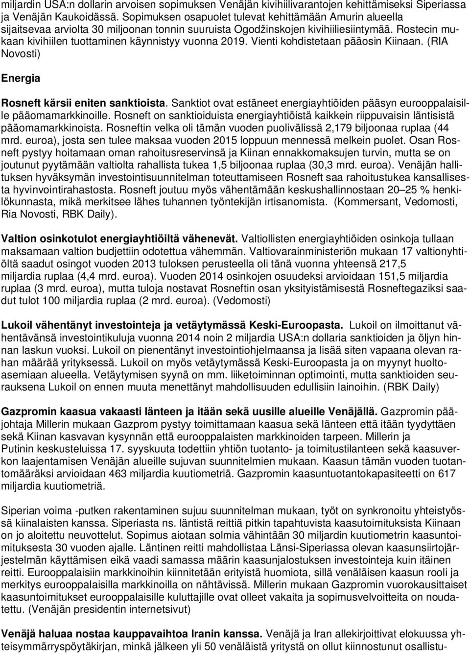 Rostecin mukaan kivihiilen tuottaminen käynnistyy vuonna 2019. Vienti kohdistetaan pääosin Kiinaan. (RIA Novosti) Energia Rosneft kärsii eniten sanktioista.