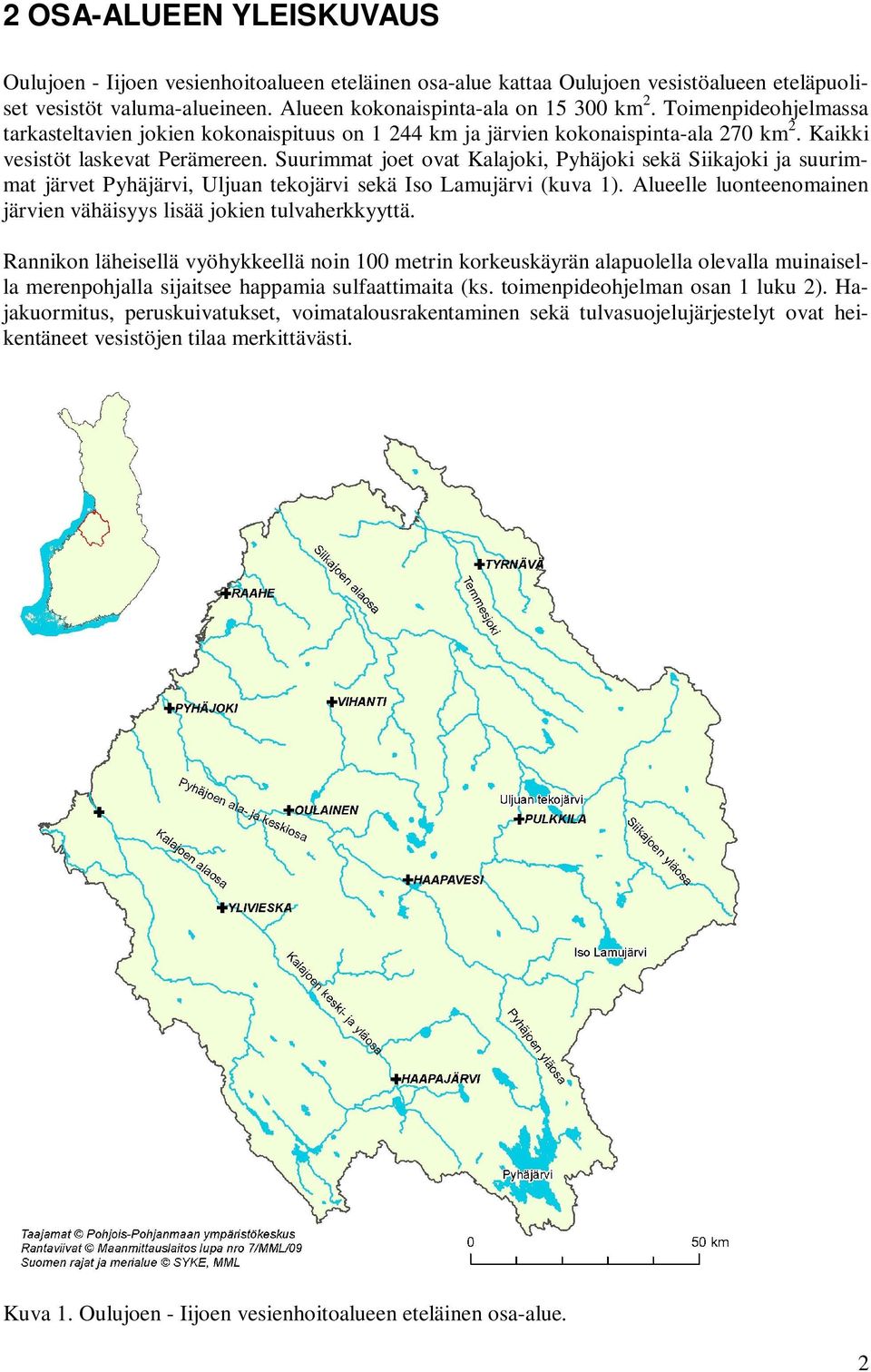 Suurimmat joet ovat Kalajoki, Pyhäjoki sekä Siikajoki ja suurimmat järvet Pyhäjärvi, Uljuan tekojärvi sekä Iso Lamujärvi (kuva 1).