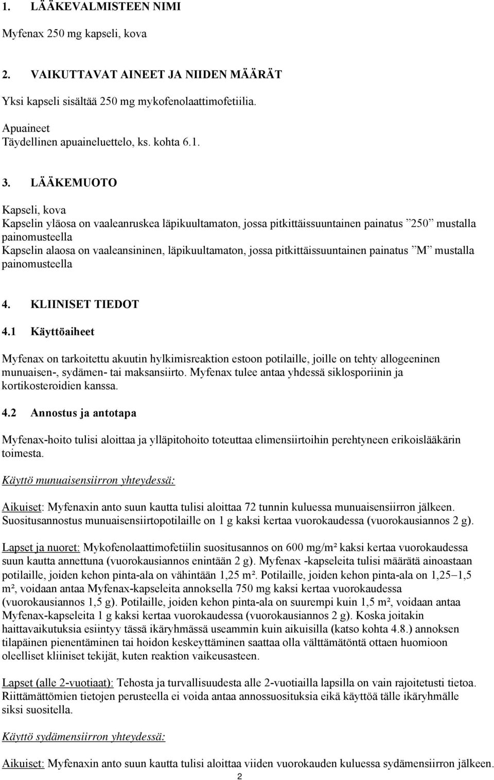 pitkittäissuuntainen painatus M mustalla painomusteella 4. KLIINISET TIEDOT 4.
