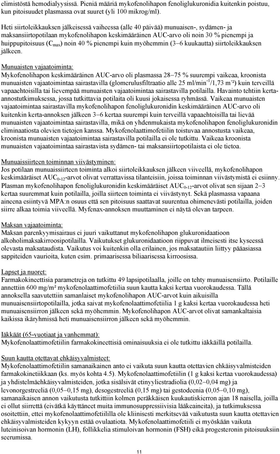 noin 40 % pienempi kuin myöhemmin (3 6 kuukautta) siirtoleikkauksen jälkeen.