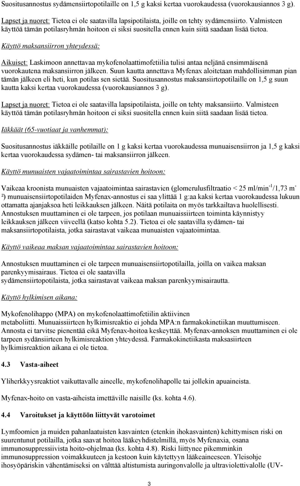 Käyttö maksansiirron yhteydessä: Aikuiset: Laskimoon annettavaa mykofenolaattimofetiilia tulisi antaa neljänä ensimmäisenä vuorokautena maksansiirron jälkeen.