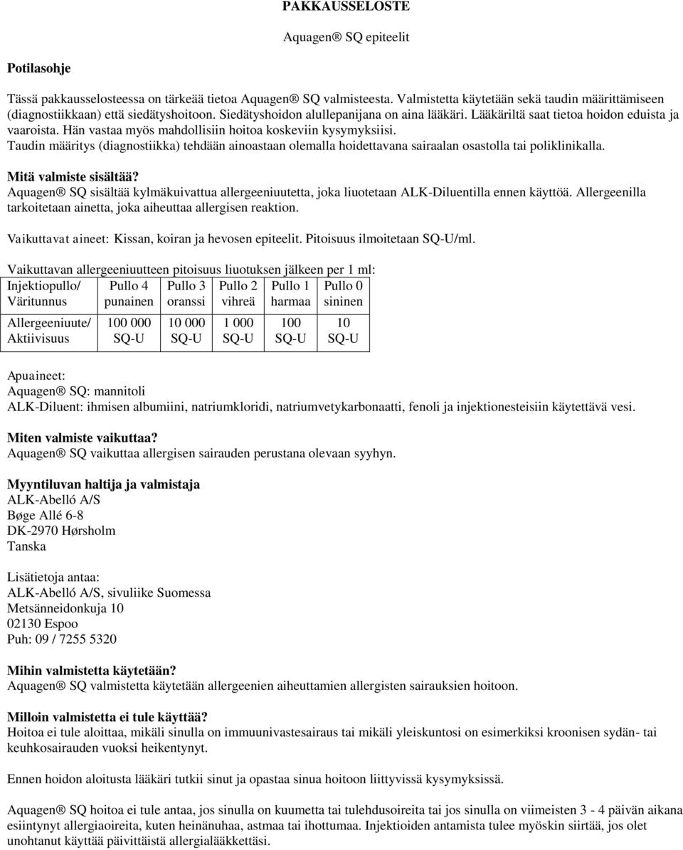 Hän vastaa myös mahdollisiin hoitoa koskeviin kysymyksiisi. Taudin määritys (diagnostiikka) tehdään ainoastaan olemalla hoidettavana sairaalan osastolla tai poliklinikalla. Mitä valmiste sisältää?