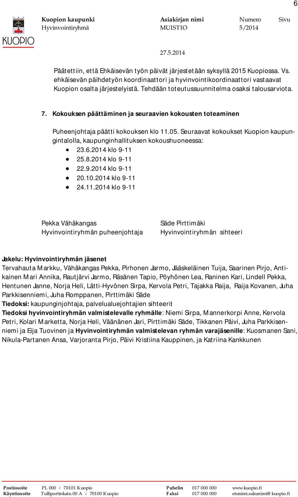 Seuraavat kokoukset Kuopion kaupungintalolla, kaupunginhallituksen kokoushuoneessa: 23.6.2014 klo 9-11 