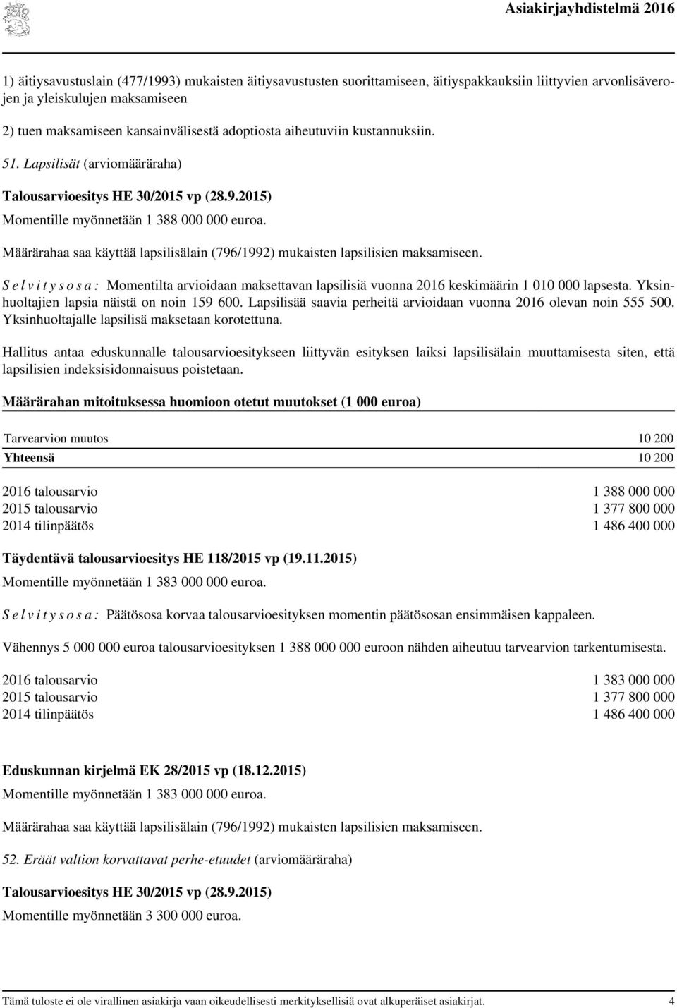 S e l v i t y s o s a : Momentilta idaan maksettavan lapsilisiä vuonna 2016 keskimäärin 1 010 000 lapsesta. Yksinhuoltajien lapsia näistä on noin 159 600.