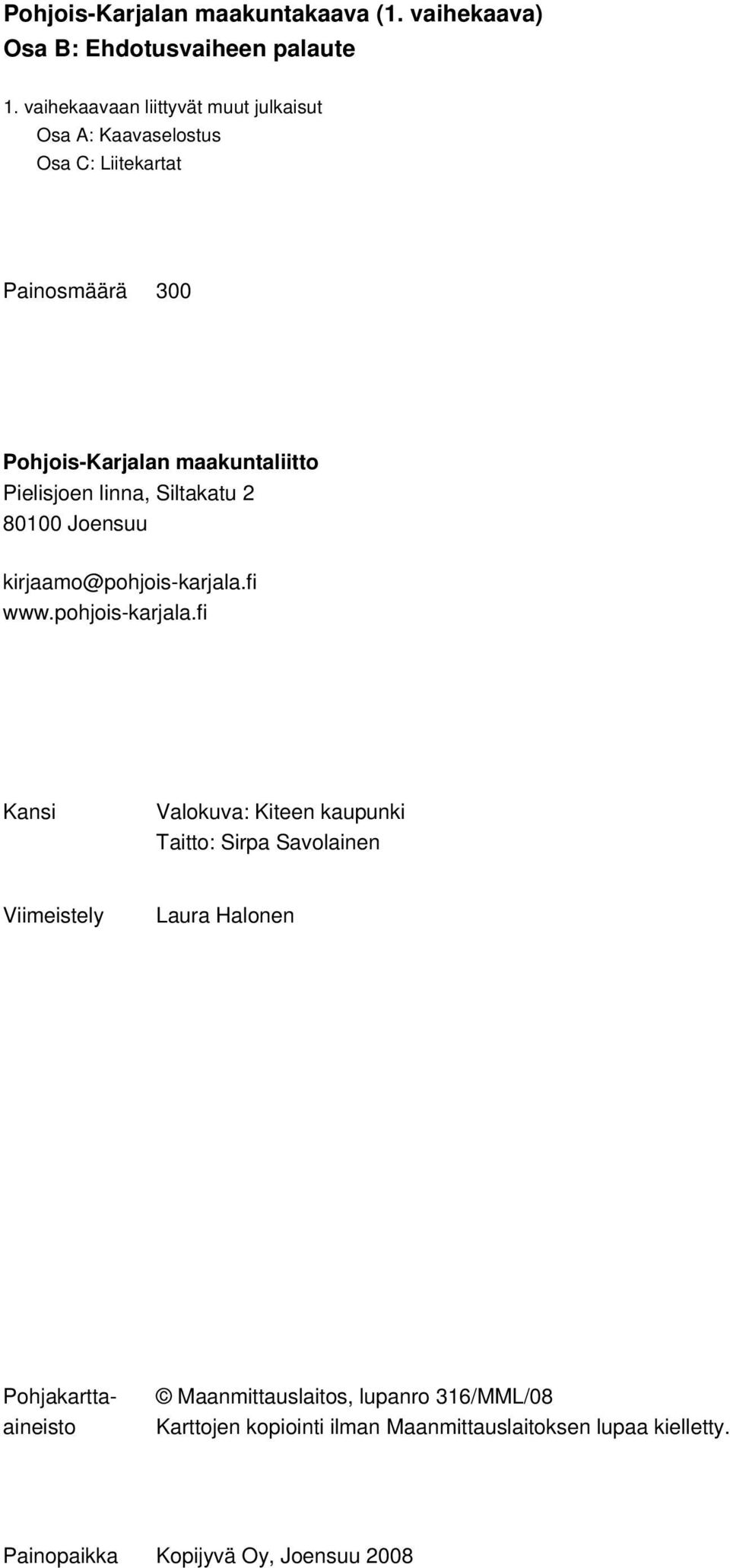 Pielisjoen linna, Siltakatu 2 80100 Joensuu kirjaamo@pohjois-karjala.