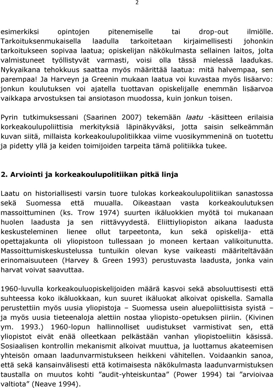 tässä mielessä laadukas. Nykyaikana tehokkuus saattaa myös määrittää laatua: mitä halvempaa, sen parempaa!