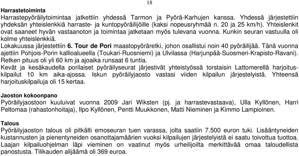 Tour de Pori maastopyöräretki, johon osallistui noin 40 pyöräilijää. Tänä vuonna ajettiin Pohjois-Porin kallioalueella (Toukari-Ruosniemi) ja Ulvilassa (Harjunpää-Suosmeri-Krapisto-Ravani).