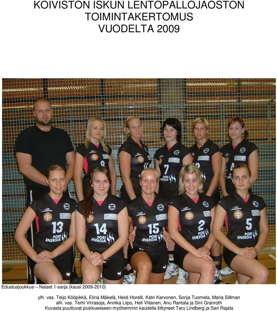 Teijo Kööpikkä, Elina Mäkelä, Heidi Horelli, Katri Karvonen, Sonja Tuomela, Maria Sillman alh.