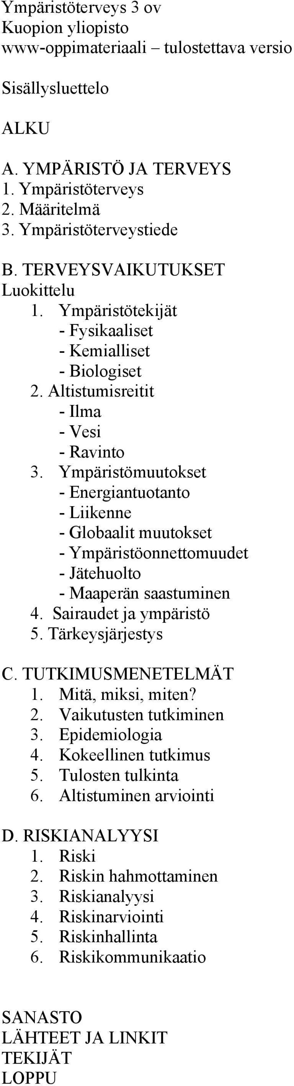 Ympäristömuutokset - Energiantuotanto - Liikenne - Globaalit muutokset - Ympäristöonnettomuudet - Jätehuolto - Maaperän saastuminen 4. Sairaudet ja ympäristö 5. Tärkeysjärjestys C.