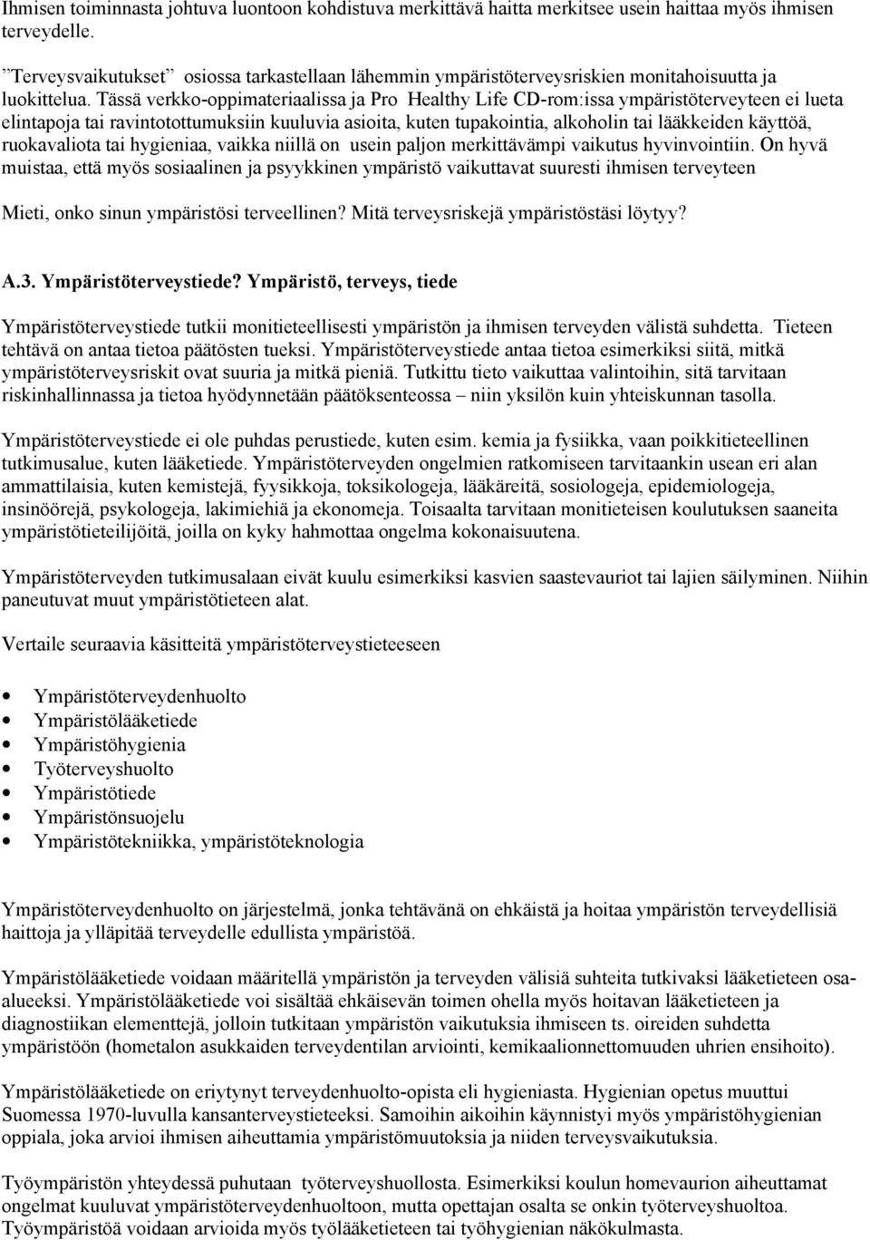 Tässä verkko-oppimateriaalissa ja Pro Healthy Life CD-rom:issa ympäristöterveyteen ei lueta elintapoja tai ravintotottumuksiin kuuluvia asioita, kuten tupakointia, alkoholin tai lääkkeiden käyttöä,