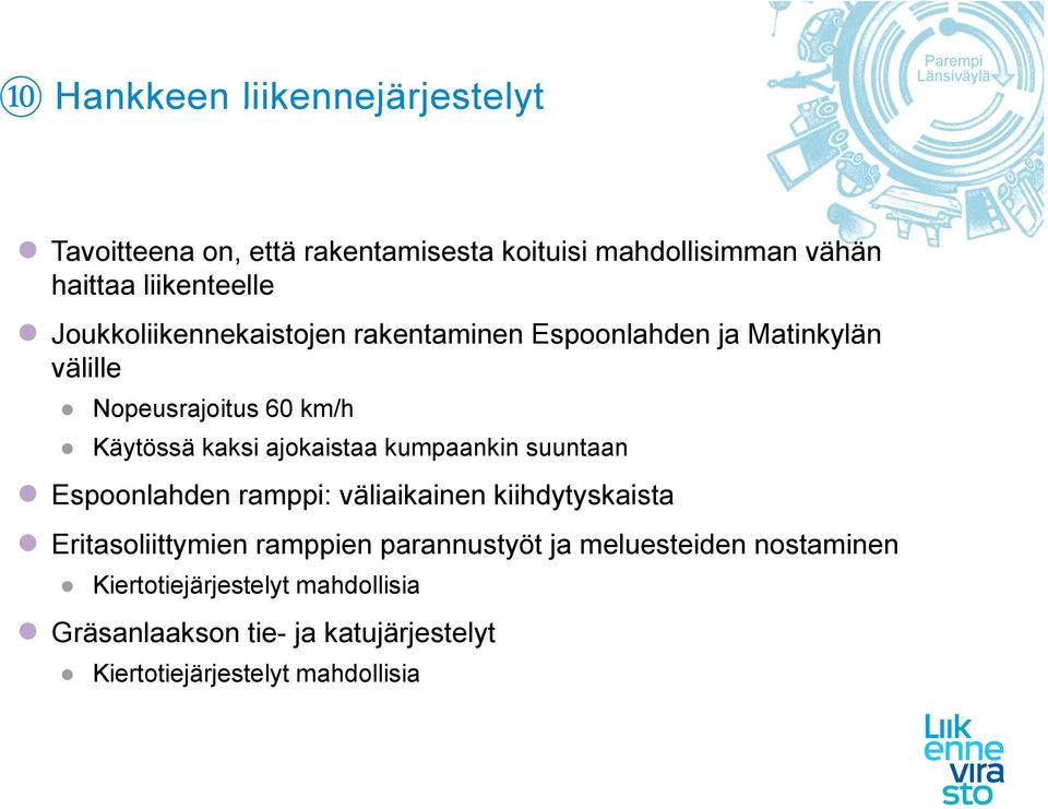 ajokaistaa kumpaankin suuntaan Espoonlahden ramppi: väliaikainen kiihdytyskaista Eritasoliittymien ramppien parannustyöt ja
