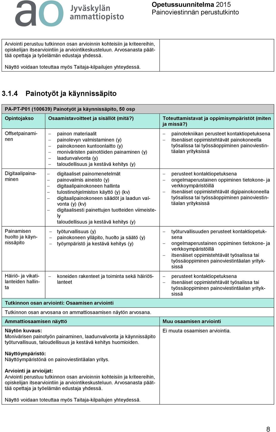 materiaalit painolevyn valmistaminen painokoneen kuntoonlaitto moniväristen painotöiden painaminen laadunvalvonta taloudellisuus ja kestävä kehitys digitaaliset painomenetelmät painovalmis aineisto