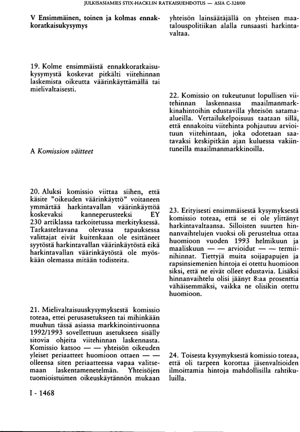 Komissio on tukeutunut lopullisen viitehinnan laskennassa maailmanmarkkinahintoihin edustavilla yhteisön satamaalueilla.