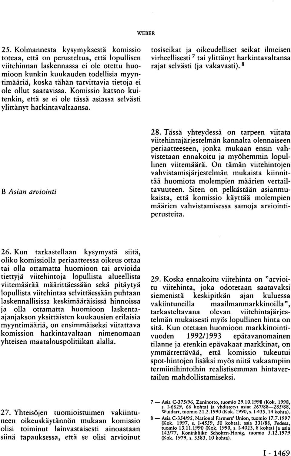 ei ole ollut saatavissa. Komissio katsoo kuitenkin, että se ei ole tässä asiassa selvästi ylittänyt harkintavaltaansa.