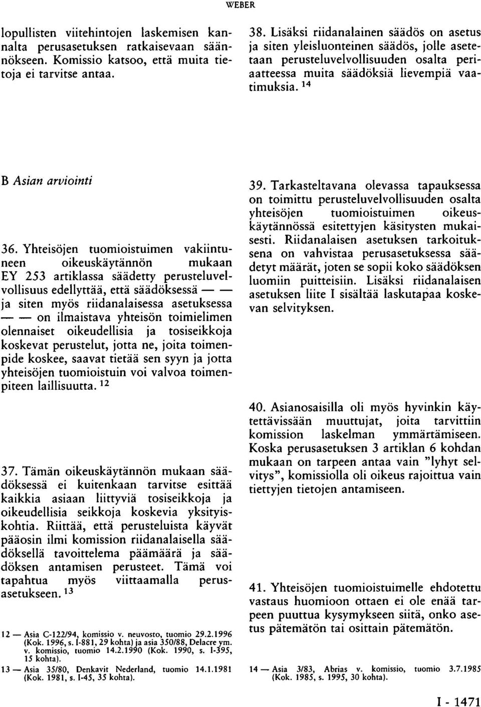 Yhteisöjen tuomioistuimen vakiintuneen oikeuskäytännön mukaan EY 253 artiklassa säädetty perusteluvelvollisuus edellyttää, että säädöksessä ja siten myös riidanalaisessa asetuksessa on ilmaistava