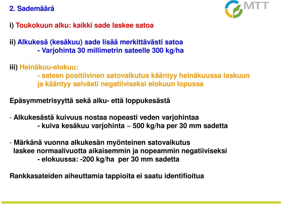 loppukesästä - Alkukesästä kuivuus nostaa nopeasti veden varjohintaa - kuiva kesäkuu varjohinta ~ 500 kg/ha per 30 mm sadetta - Märkänä vuonna alkukesän myönteinen