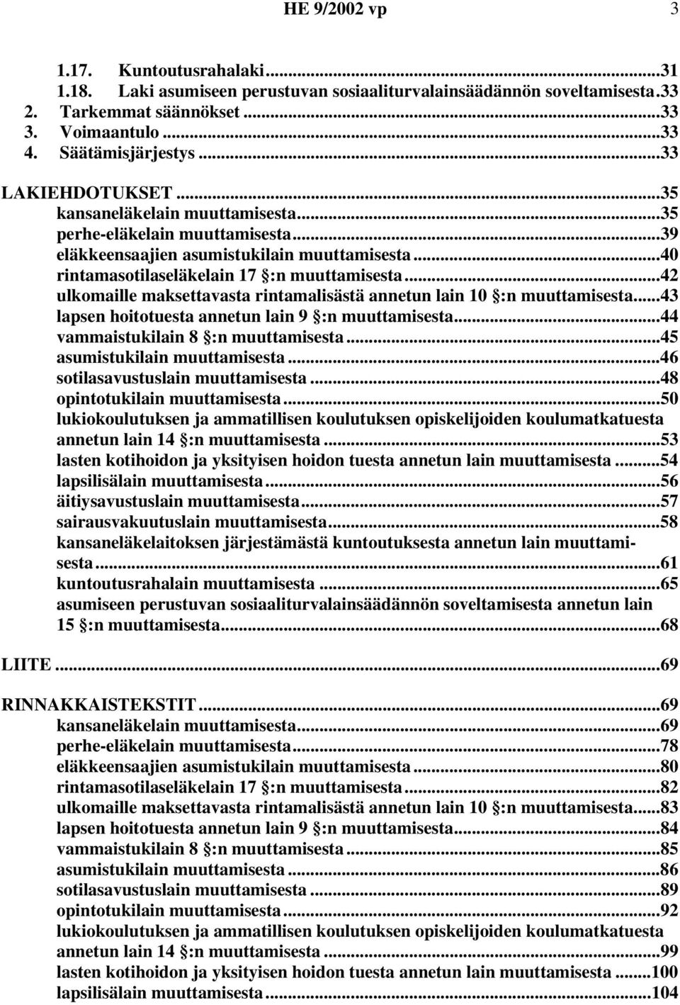 ..42 ulkomaille maksettavasta rintamalisästä annetun lain 10 :n muuttamisesta...43 lapsen hoitotuesta annetun lain 9 :n muuttamisesta...44 vammaistukilain 8 :n muuttamisesta.