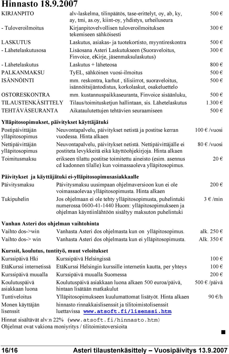 Lähetelaskutusosa Lisäosana Asteri Laskutukseen (Suoraveloitus, 300 Finvoice, ekirje, jäsenmaksulaskutus) - Lähetelaskutus Laskutus + läheteosa 800 PALKANMAKSU TyEL, sähköinen vuosi-ilmoitus 500