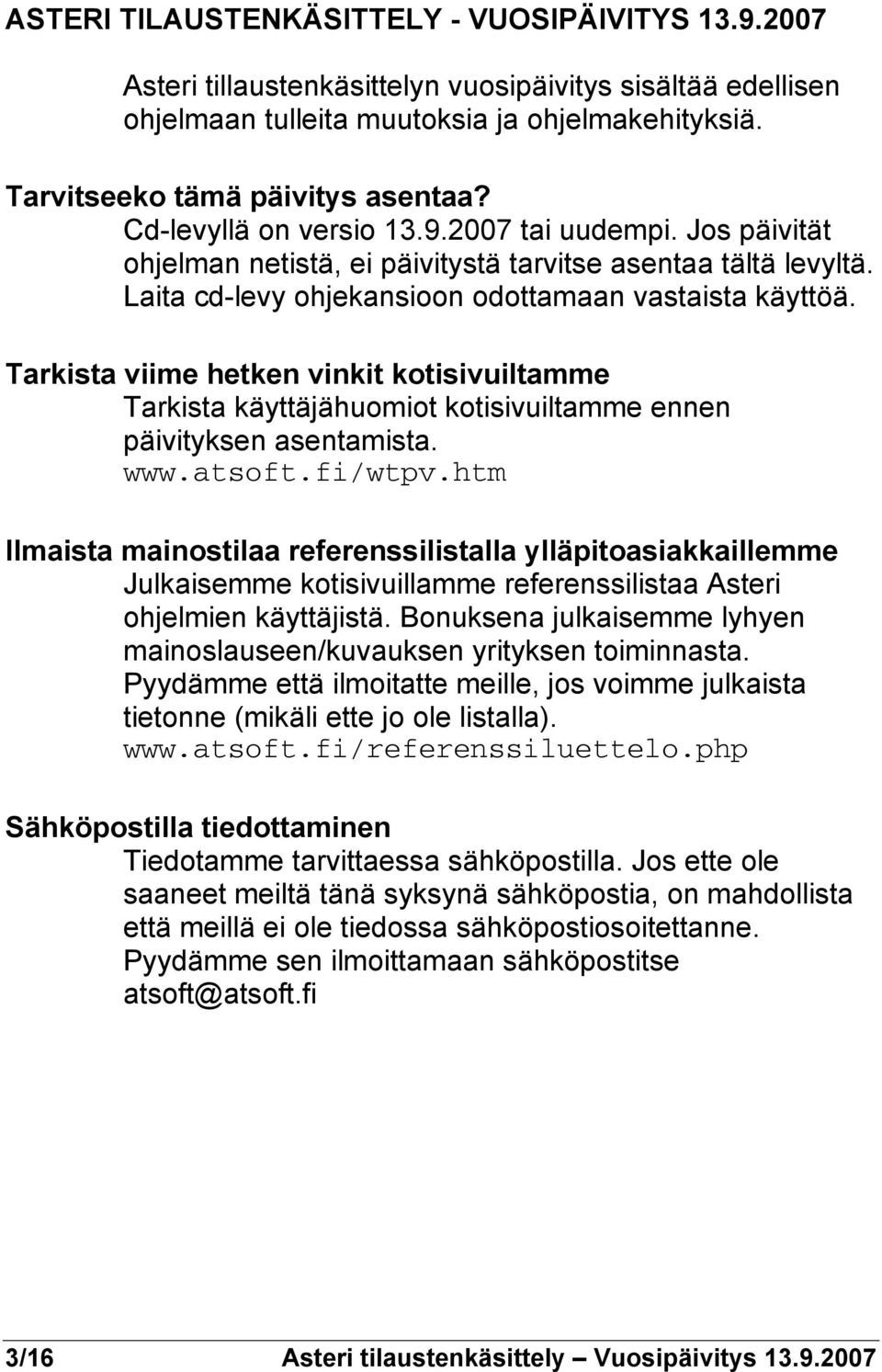 Tarkista viime hetken vinkit kotisivuiltamme Tarkista käyttäjähuomiot kotisivuiltamme ennen päivityksen asentamista. www.atsoft.fi/wtpv.