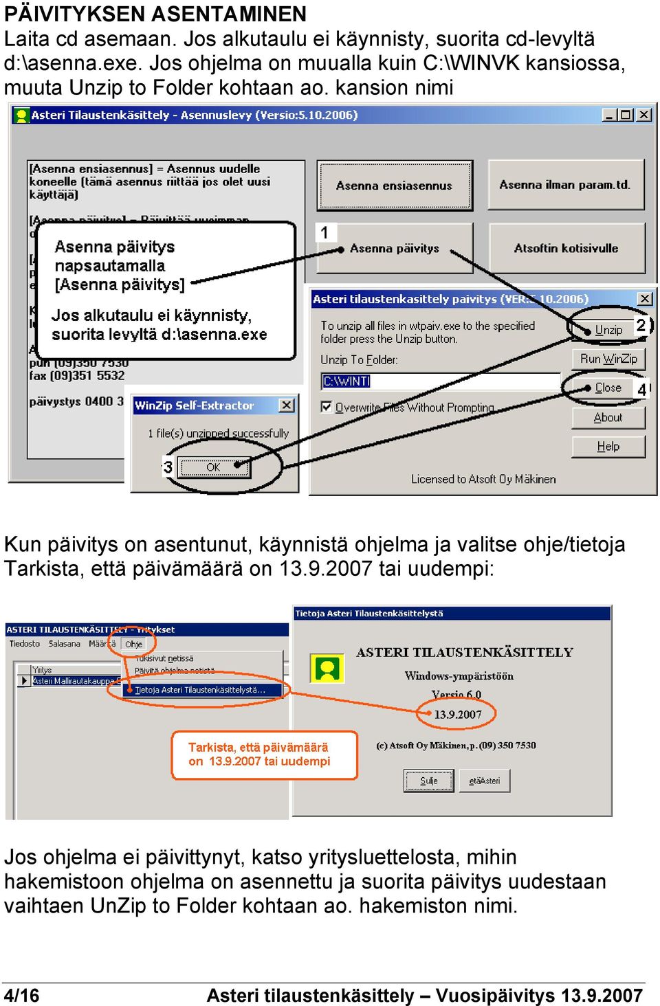 kansion nimi Kun päivitys on asentunut, käynnistä ohjelma ja valitse ohje/tietoja Tarkista, että päivämäärä on 13.9.