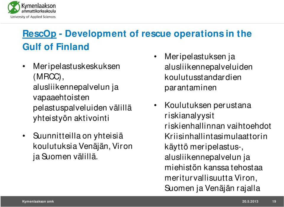 Meripelastuksen ja alusliikennepalveluiden koulutusstandardien parantaminen Koulutuksen perustana riskianalyysit riskienhallinnan vaihtoehdot