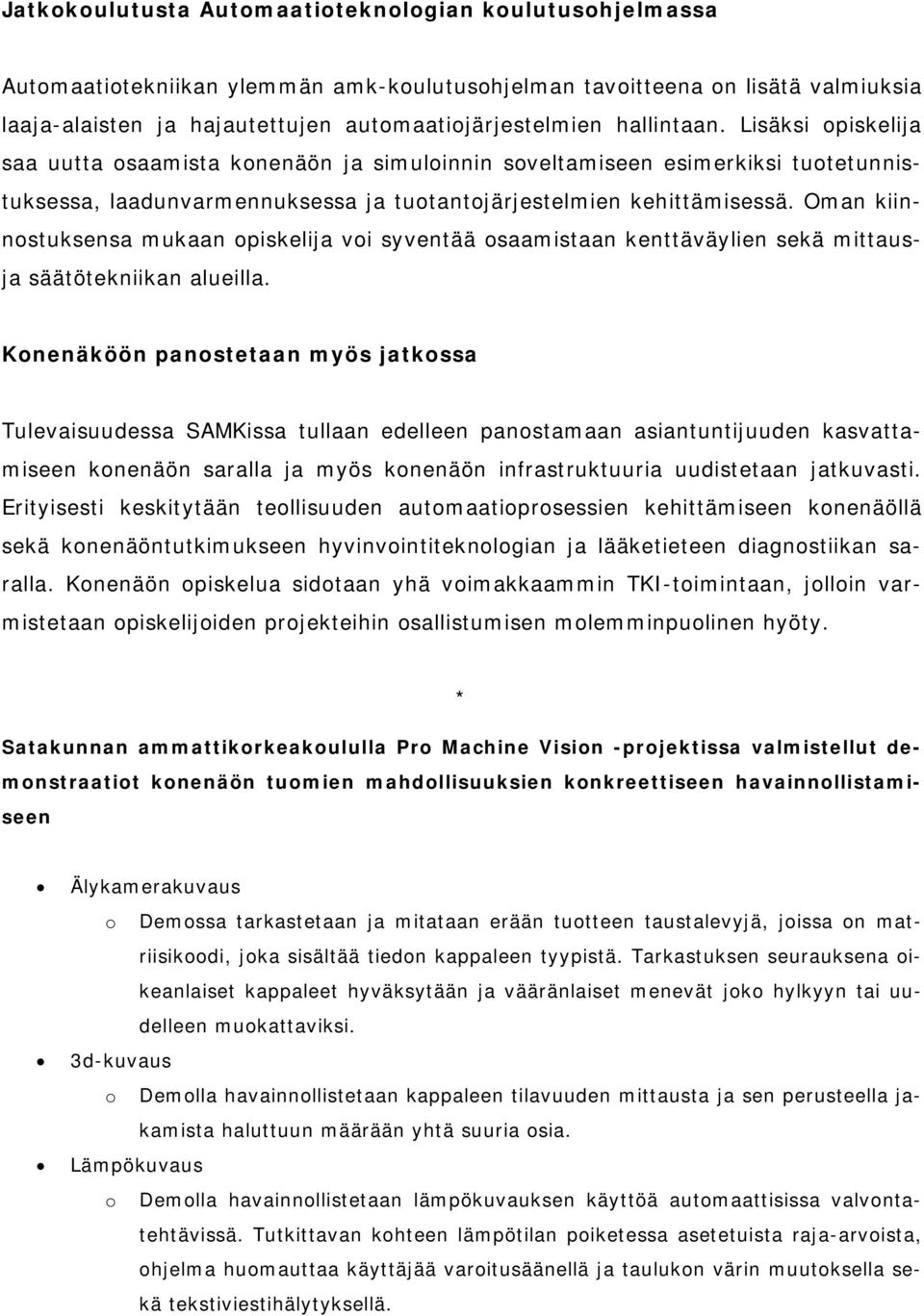 Oman kiinnostuksensa mukaan opiskelija voi syventää osaamistaan kenttäväylien sekä mittausja säätötekniikan alueilla.