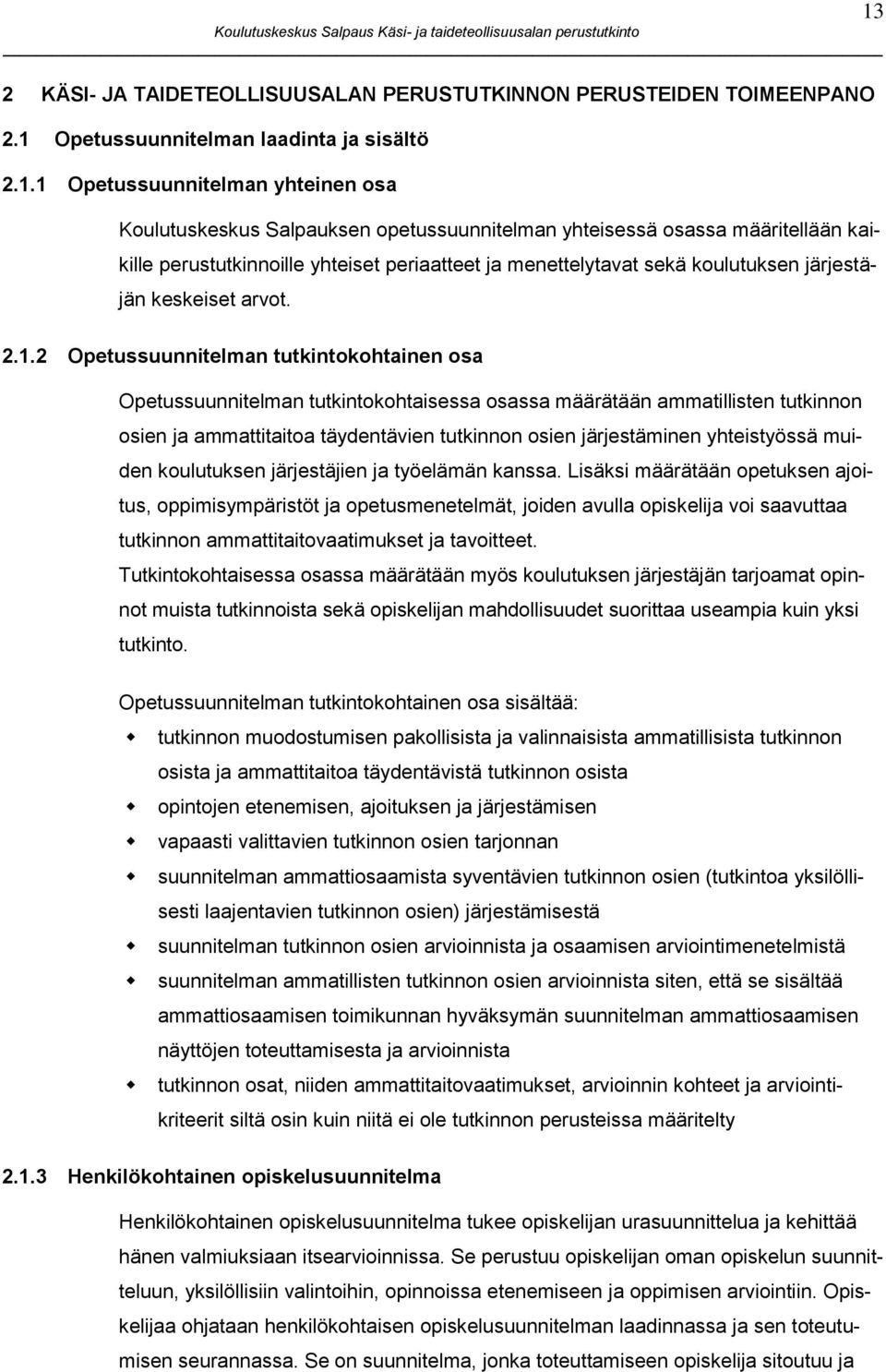 1 Opetussuunnitelman yhteinen osa Koulutuskeskus Salpauksen opetussuunnitelman yhteisessä osassa määritellään kaikille perustutkinnoille yhteiset periaatteet ja menettelytavat sekä koulutuksen