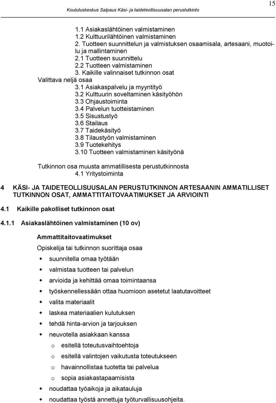 4 Palvelun tuotteistaminen 3.5 Sisustustyö 3.6 Stailaus 3.7 Taidekäsityö 3.8 Tilaustyön valmistaminen 3.9 Tuotekehitys 3.