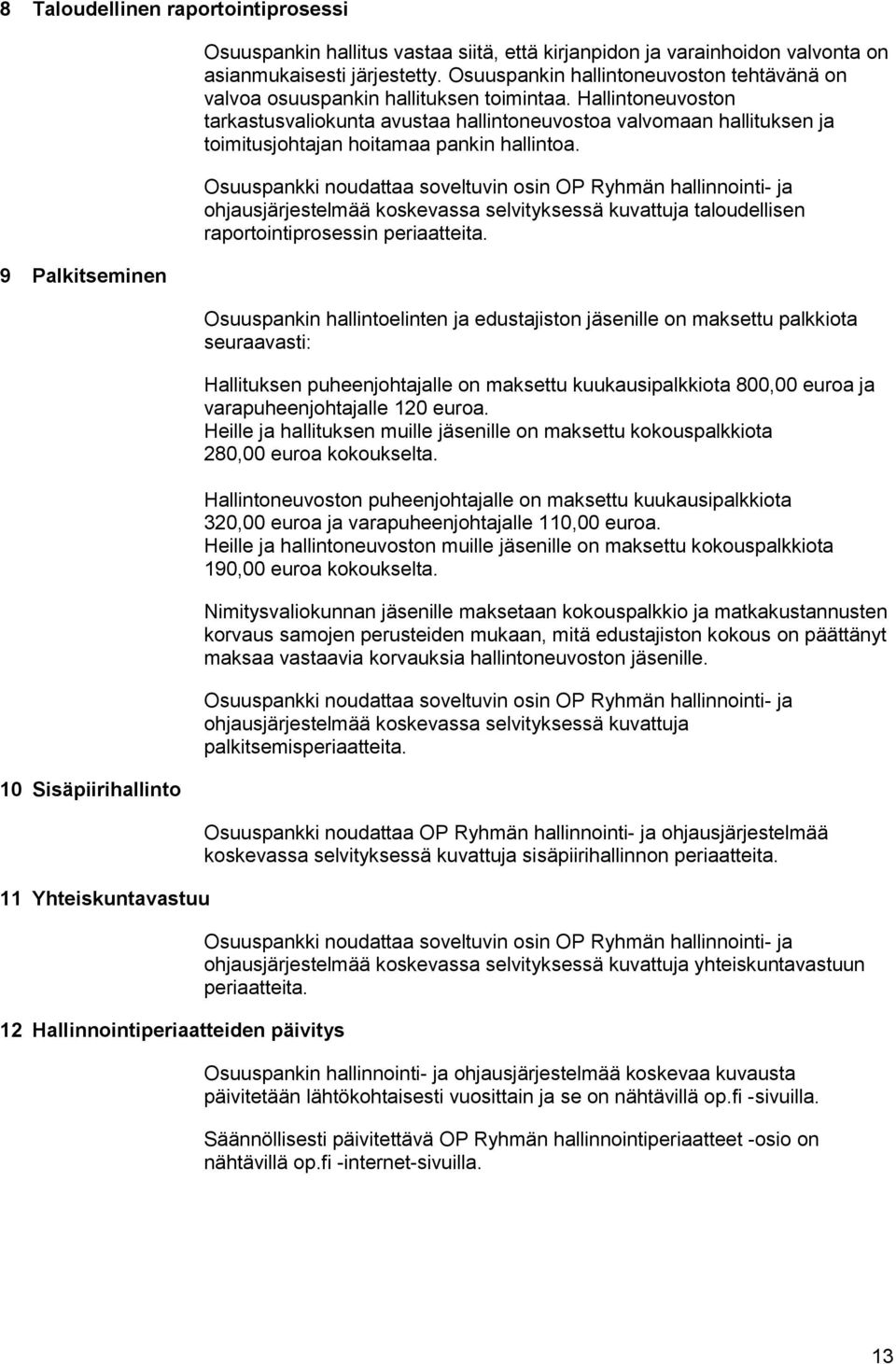 Hallintoneuvoston tarkastusvaliokunta avustaa hallintoneuvostoa valvomaan hallituksen ja toimitusjohtajan hoitamaa pankin hallintoa.