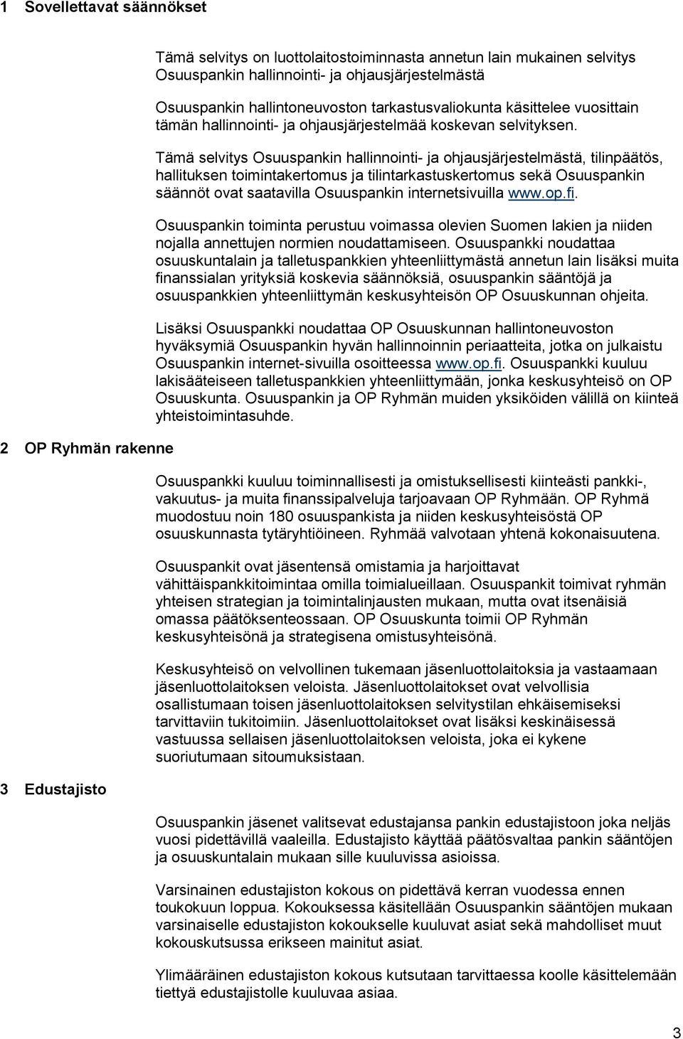 Tämä selvitys Osuuspankin hallinnointi- ja ohjausjärjestelmästä, tilinpäätös, hallituksen toimintakertomus ja tilintarkastuskertomus sekä Osuuspankin säännöt ovat saatavilla Osuuspankin