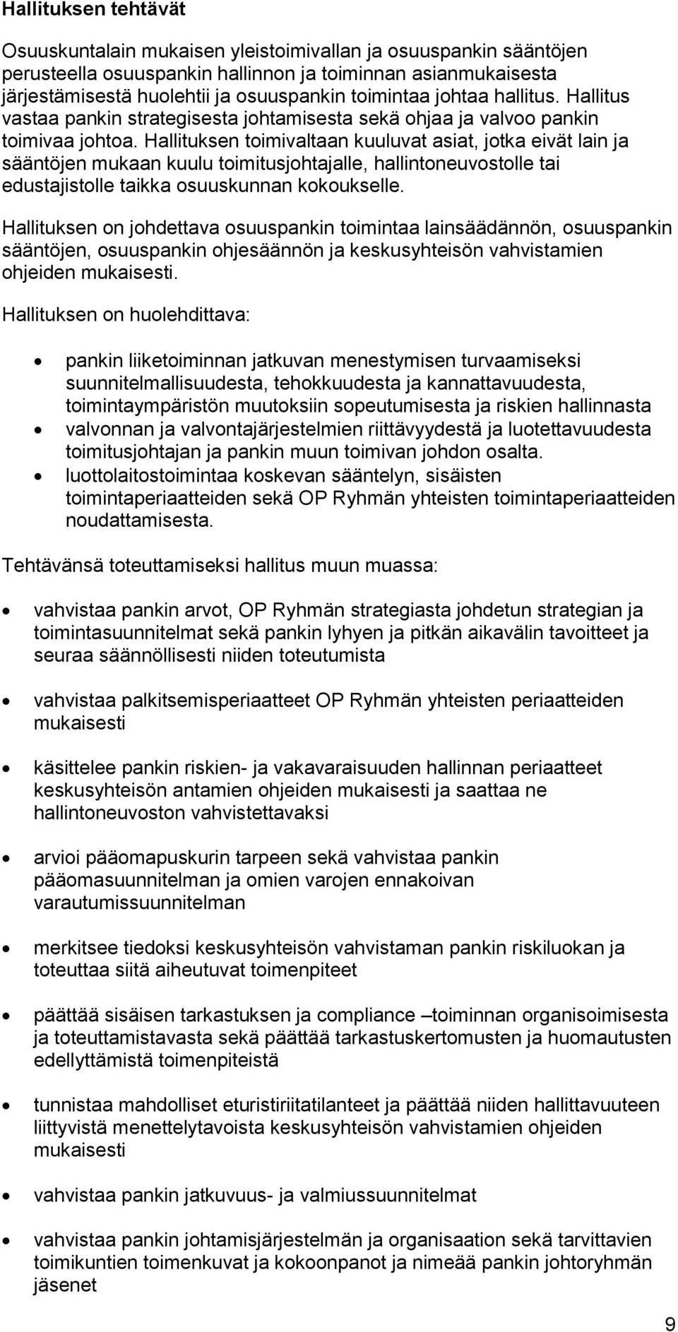 Hallituksen toimivaltaan kuuluvat asiat, jotka eivät lain ja sääntöjen mukaan kuulu toimitusjohtajalle, hallintoneuvostolle tai edustajistolle taikka osuuskunnan kokoukselle.