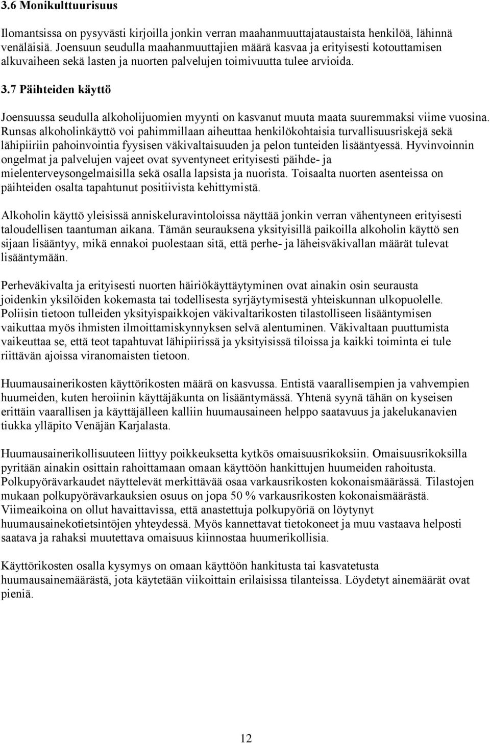 7 Päihteiden käyttö Joensuussa seudulla alkoholijuomien myynti on kasvanut muuta maata suuremmaksi viime vuosina.