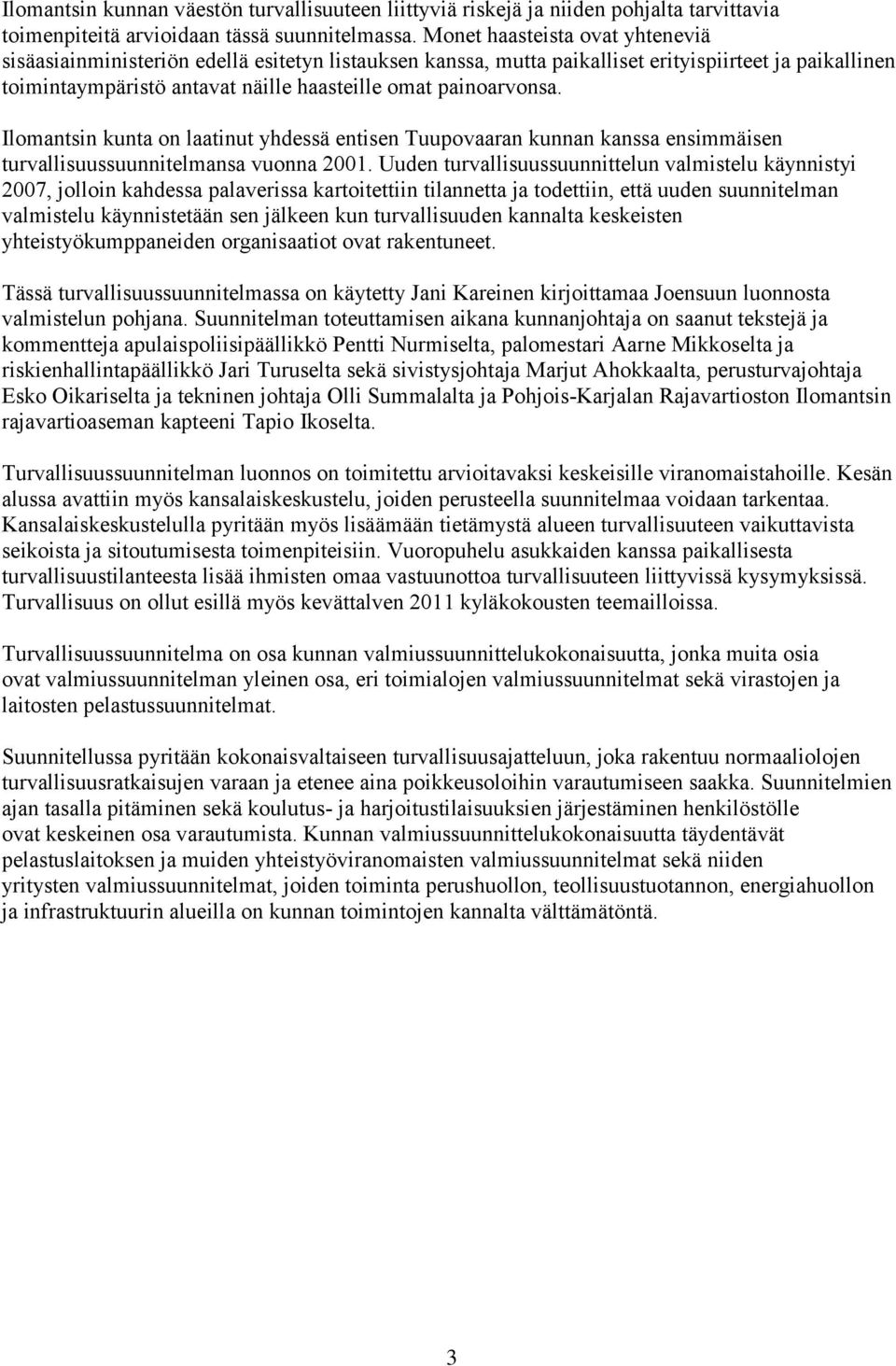 Ilomantsin kunta on laatinut yhdessä entisen Tuupovaaran kunnan kanssa ensimmäisen turvallisuussuunnitelmansa vuonna 2001.