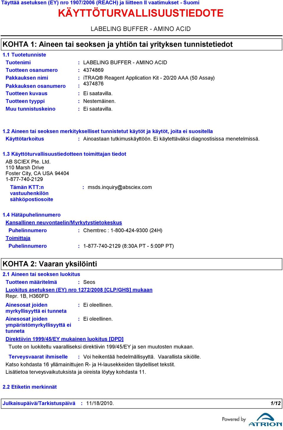 Pakkauksen nimi itraq Reagent Application Kit 20/20 AAA (50 Assay) Pakkauksen osanumero 4374876 Tuotteen kuvaus Tuotteen tyyppi Muu tunnistuskeino Nestemäinen. 1.