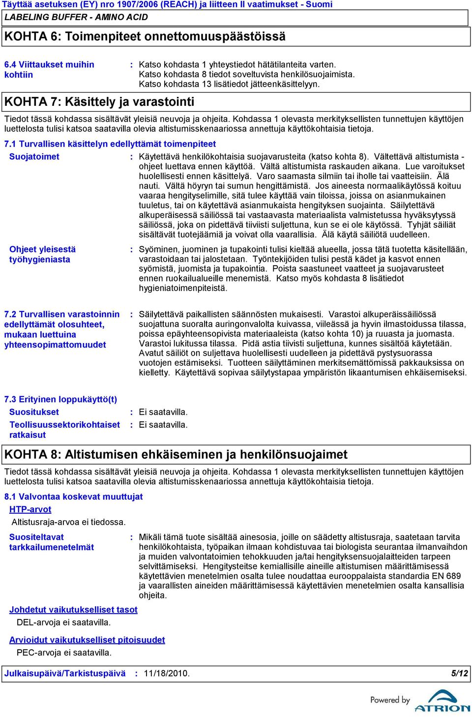 Katso kohdasta 13 lisätiedot jätteenkäsittelyyn. Tiedot tässä kohdassa sisältävät yleisiä neuvoja ja ohjeita.